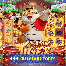 444 different fonts