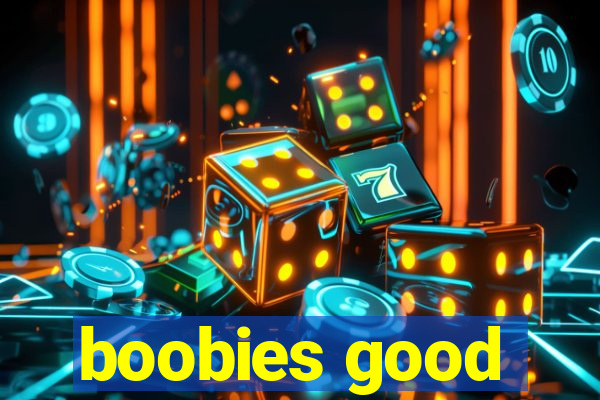 boobies good