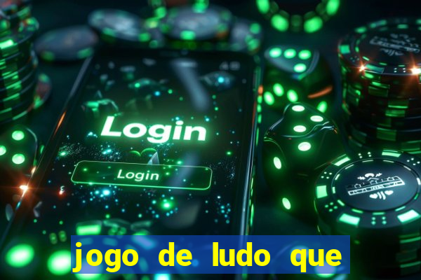 jogo de ludo que ganha dinheiro