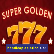 handicap asiatico 1.75