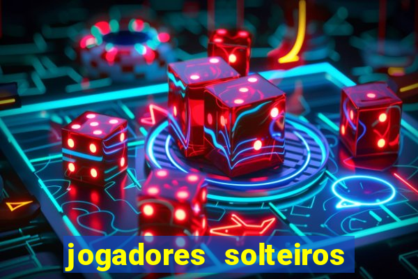 jogadores solteiros do flamengo