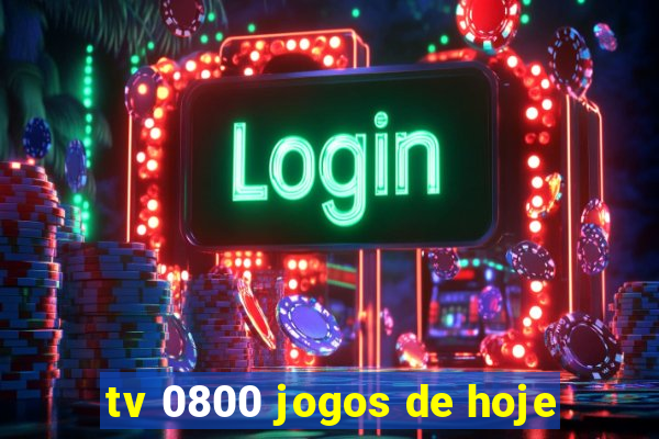 tv 0800 jogos de hoje