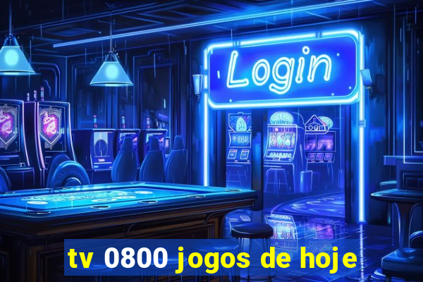 tv 0800 jogos de hoje