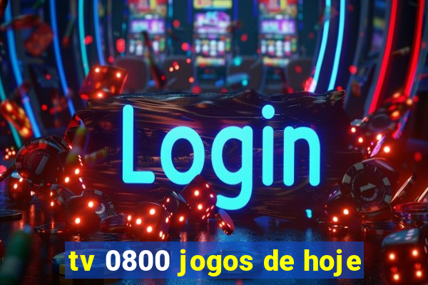 tv 0800 jogos de hoje
