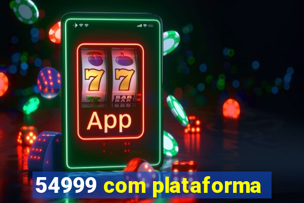 54999 com plataforma