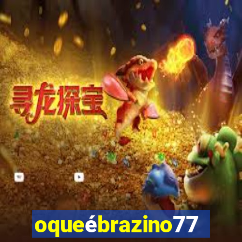 oqueébrazino777