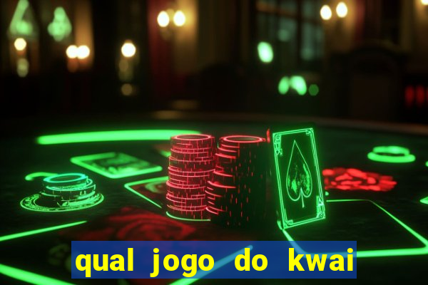 qual jogo do kwai que ganha mais dinheiro