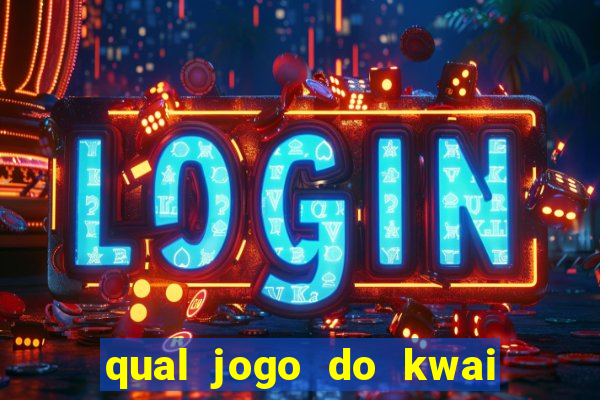 qual jogo do kwai que ganha mais dinheiro