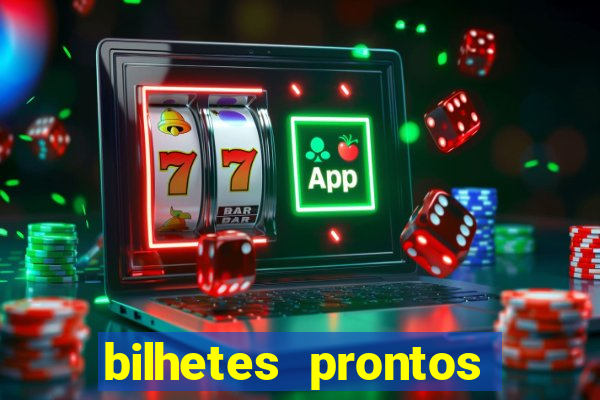 bilhetes prontos para hoje