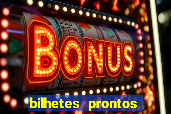 bilhetes prontos para hoje