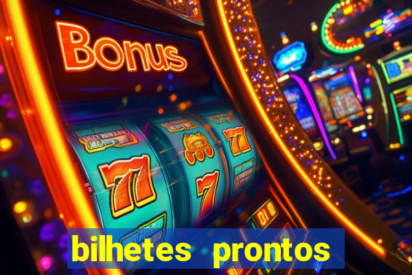 bilhetes prontos para hoje