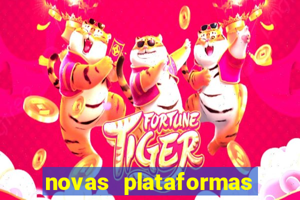 novas plataformas fortune tiger