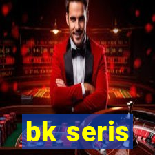 bk seris