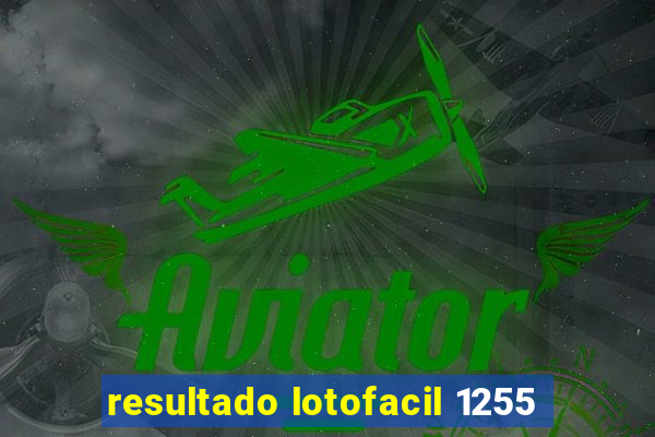 resultado lotofacil 1255
