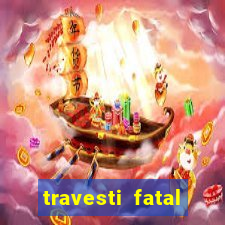 travesti fatal porto alegre
