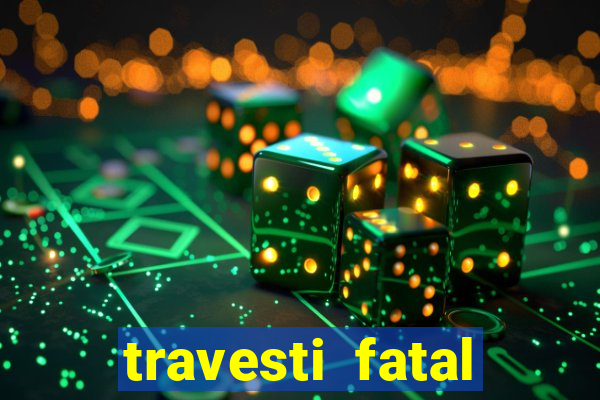 travesti fatal porto alegre