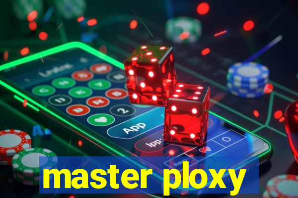 master ploxy