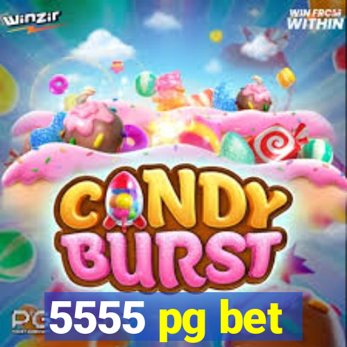 5555 pg bet