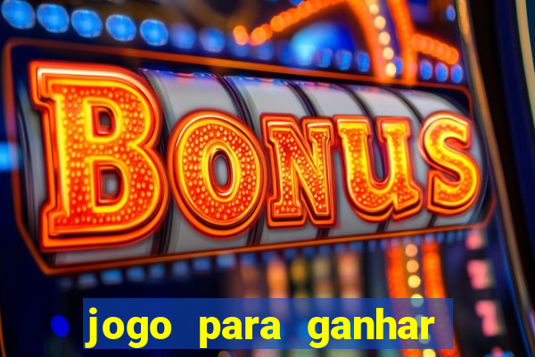 jogo para ganhar dinheiro de verdade sem depositar