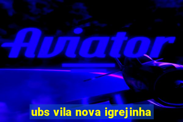 ubs vila nova igrejinha