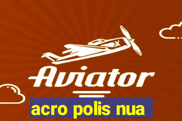 acro polis nua