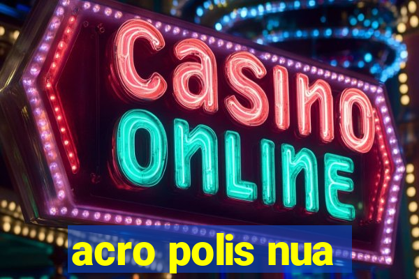 acro polis nua