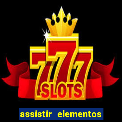 assistir elementos filme completo dublado drive