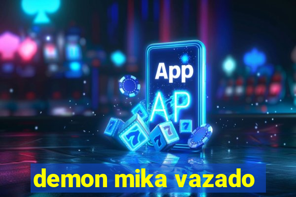 demon mika vazado