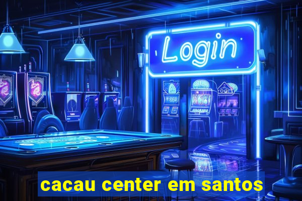 cacau center em santos