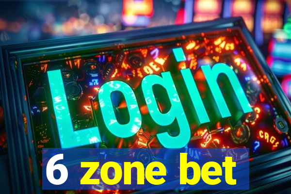 6 zone bet