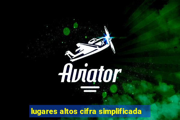 lugares altos cifra simplificada