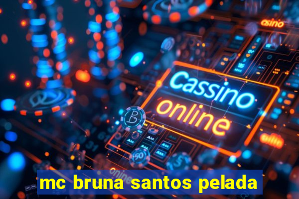 mc bruna santos pelada