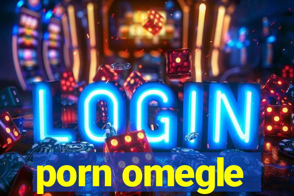 porn omegle