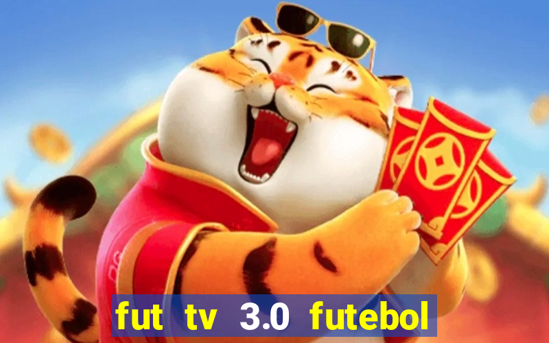fut tv 3.0 futebol ao vivo