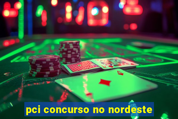 pci concurso no nordeste