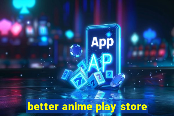 better anime play store
