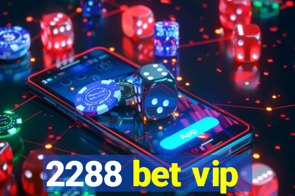 2288 bet vip