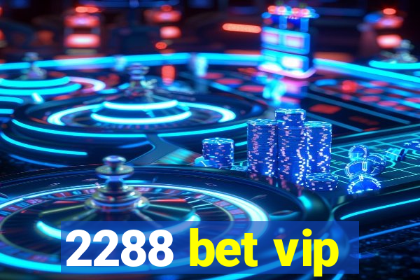2288 bet vip