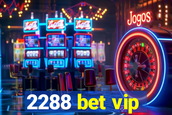 2288 bet vip