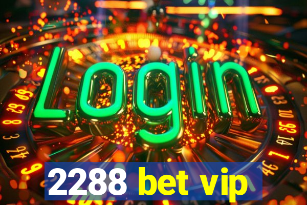 2288 bet vip