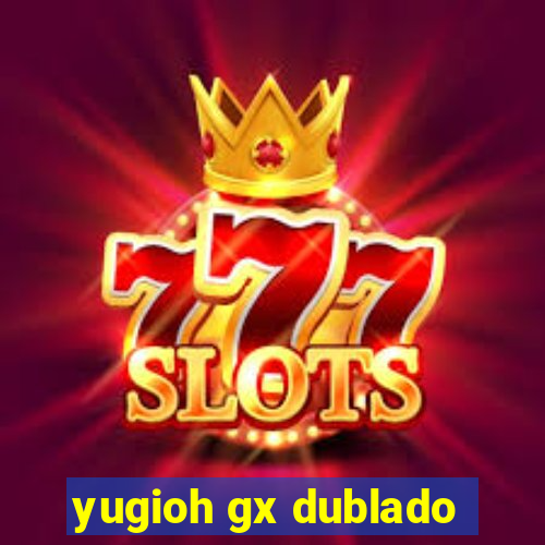 yugioh gx dublado