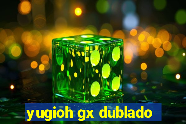 yugioh gx dublado