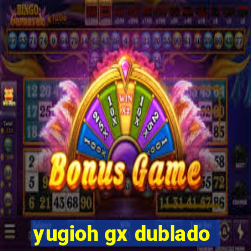 yugioh gx dublado