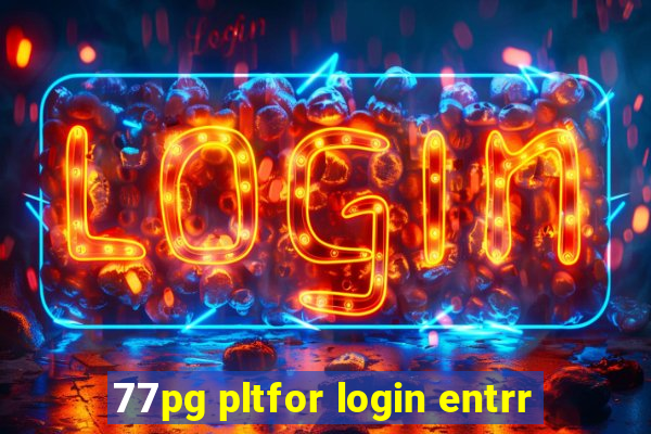 77pg pltfor login entrr