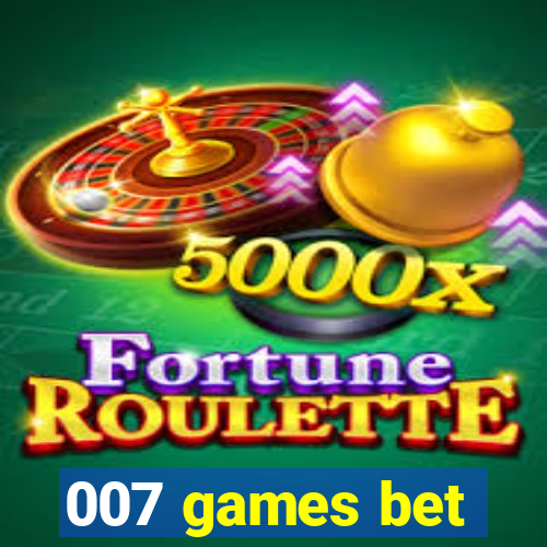 007 games bet