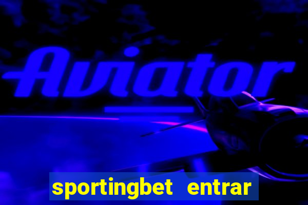 sportingbet entrar na minha conta