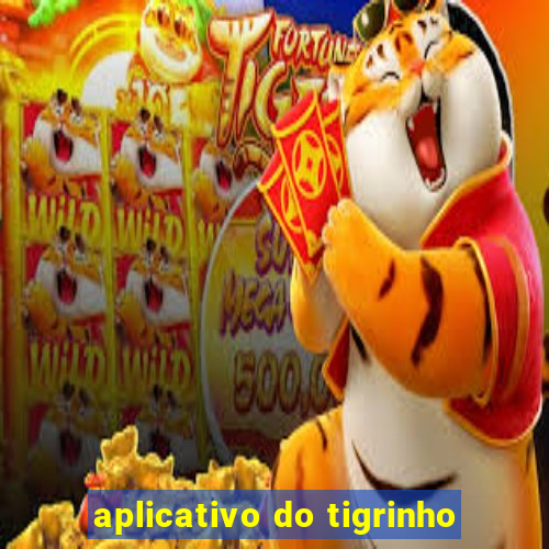 aplicativo do tigrinho