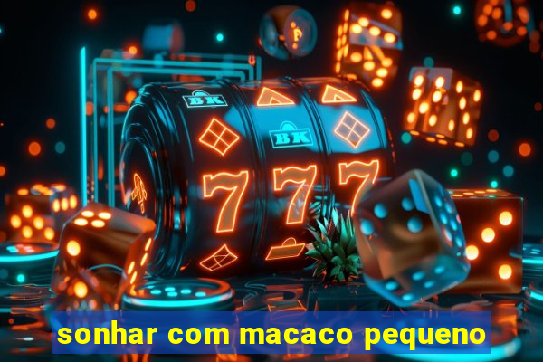 sonhar com macaco pequeno