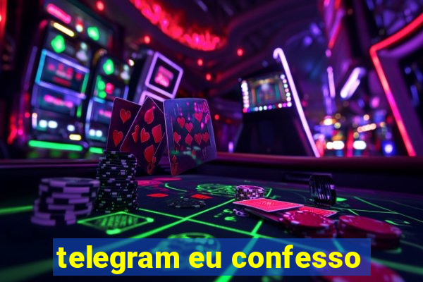 telegram eu confesso