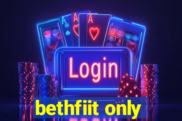 bethfiit only